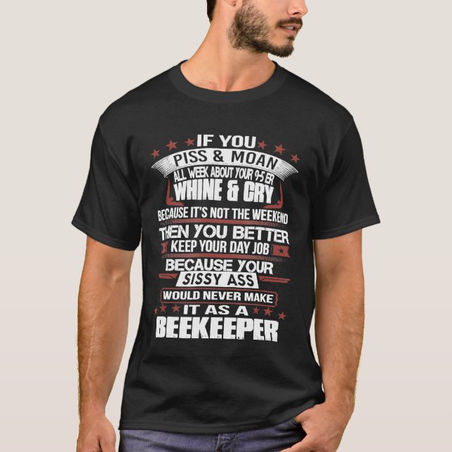 Beekeeping  You Never Make It As Beekeeper T-Shirt (Front)
