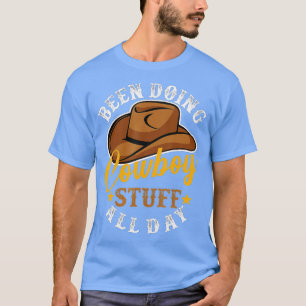 Been Doing Cowboy Stuff All Day Cowgirl Country We T-Shirt