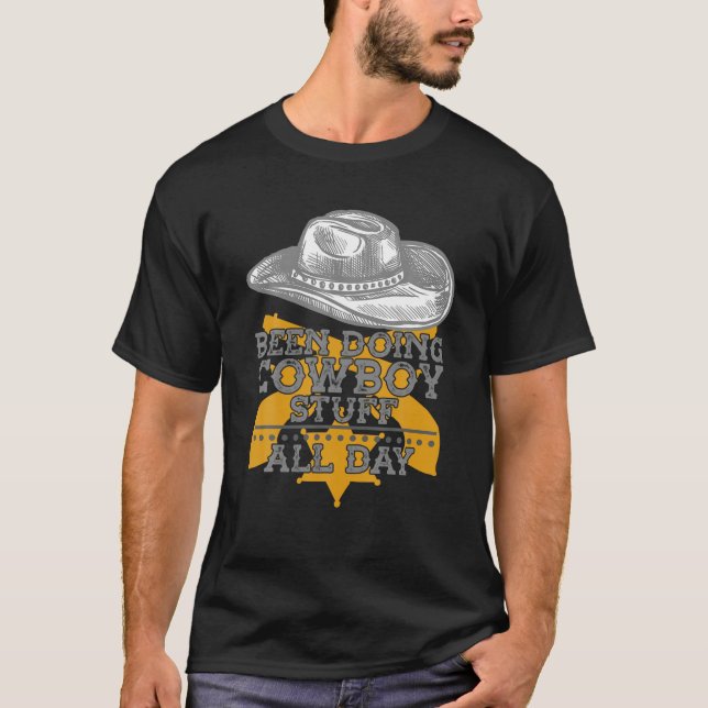 Been Doing Cowboy Stuff All Day Ranch Cowboy T-Shirt (Front)