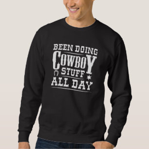 Been Doing Cowboy Stuff All Day Sweatshirt
