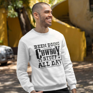 Been Doing Cowboy Stuff All Day Sweatshirt