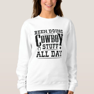 Been Doing Cowboy Stuff All Day Sweatshirt