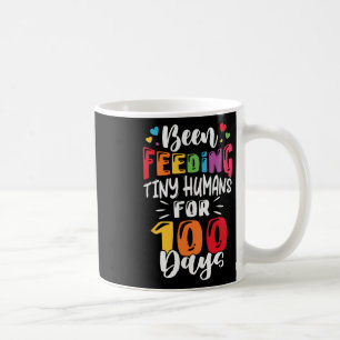 Been Feeding Tiny Humans For 100 Days Of School Lu Coffee Mug