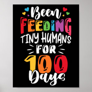Been Feeding Tiny Humans For 100 Days Of School Lu Poster