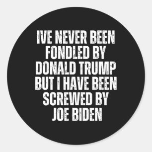 Been Fondled By Donald Trump Been Screwed By Joe B Classic Round Sticker