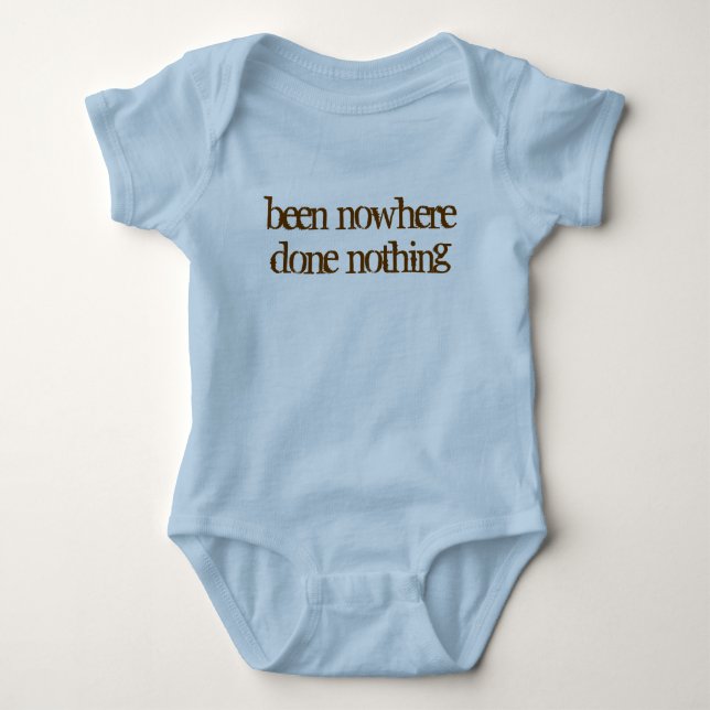 been nowhere done nothing baby bodysuit (Front)