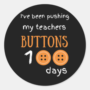 Been Pushing My Teachers Buttons 100 Days Fun Scho Classic Round Sticker