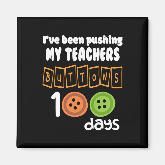 Been Pushing My Teachers Buttons 100 Days Fun Scho Magnet (Front)