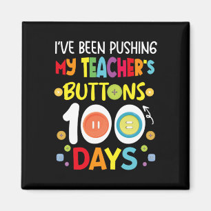 Been Pushing My Teachers Buttons 100 Days Kids Tea Magnet