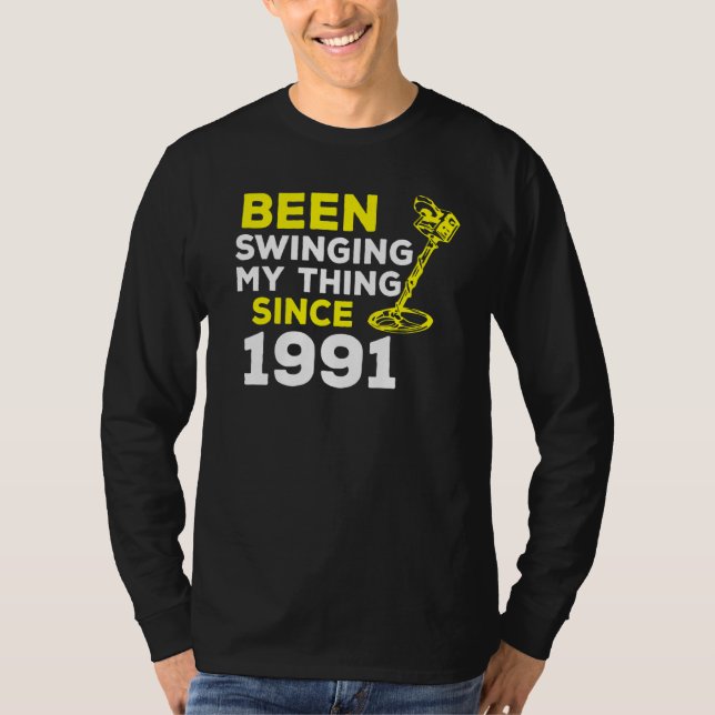 Been Swinging My Thing Since 1991 Metal Detector H T-Shirt (Front)