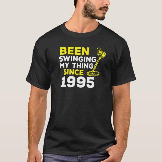 Been Swinging My Thing Since 1995 Metal Detector H T-Shirt (Front)