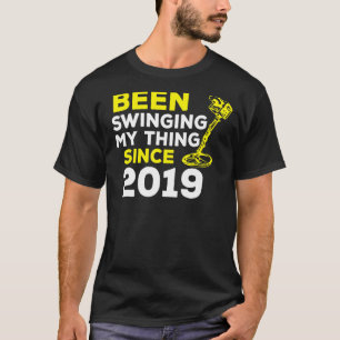 Been Swinging My Thing Since 2019 Metal Detector H T-Shirt