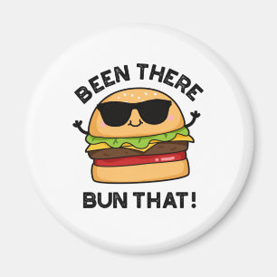 Been There Bun That Cute Burger Pun Magnet