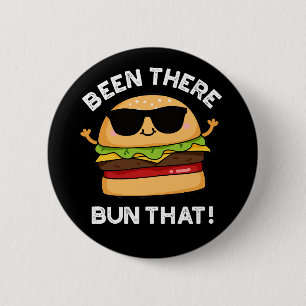 Been There Bun That Funny Burger Pun Dark BG 6 Cm Round Badge