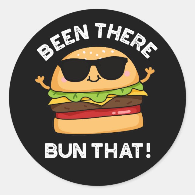 Been There Bun That Funny Burger Pun Dark BG Classic Round Sticker (Front)