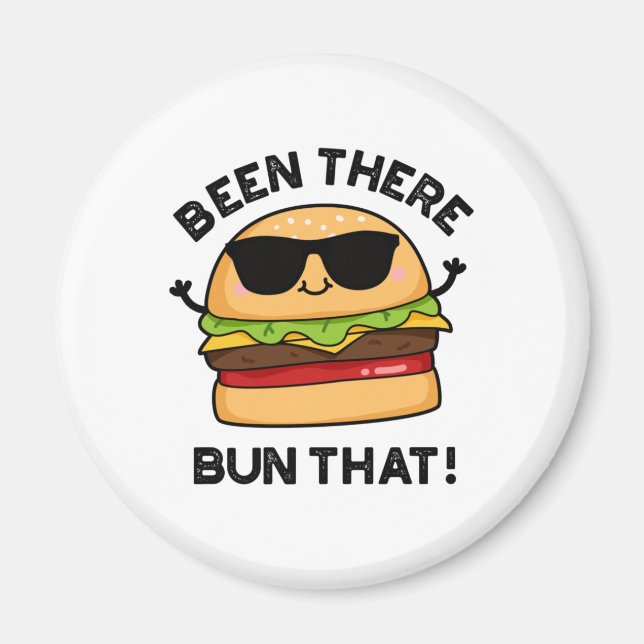 Been There Bun That Funny Burger Pun Magnet (Front)