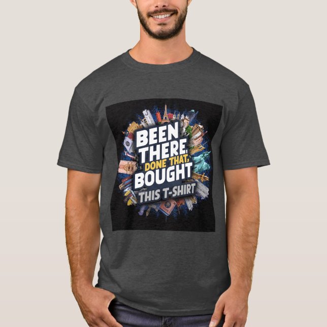 Been there, done that, bought this t-shirt (Front)