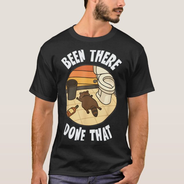 Been There Done That Drunk Racoon Funny Bathroom D T-Shirt (Front)