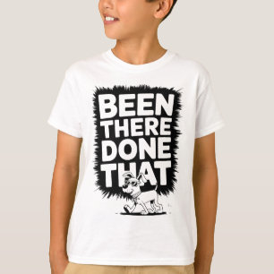 Been There, Done That - Funny Cool Dog Design T-Shirt