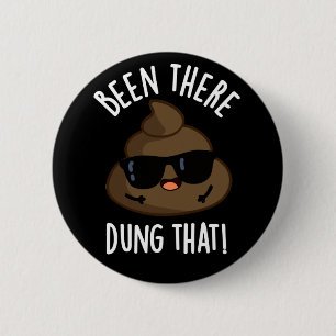 Been There Dung That Funny Poop Pun Dark BG 6 Cm Round Badge