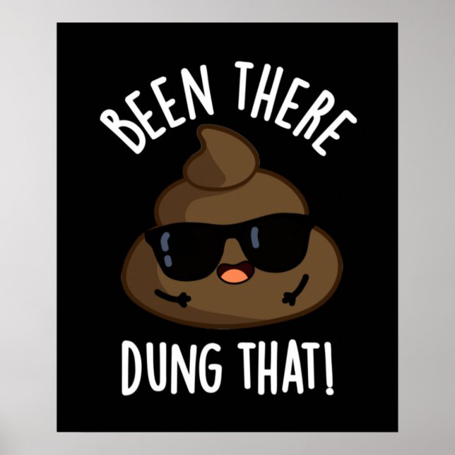 Been There Dung That Funny Poop Pun Dark BG Poster (Front)