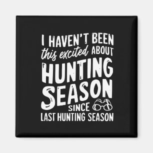 Been This Excited About Huntin Season Since Last H Magnet