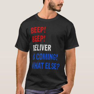 Beep Beep Deliver Is Coming And Useful 1 T-Shirt