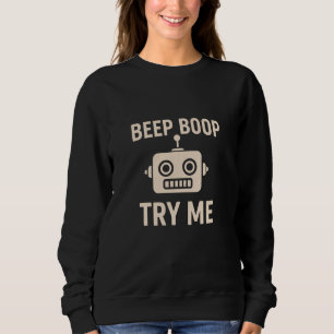 Beep boop try me bot sweatshirt