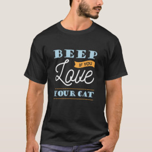 Beep If You Love Your Cat Funny Cat Lover Saying T-Shirt