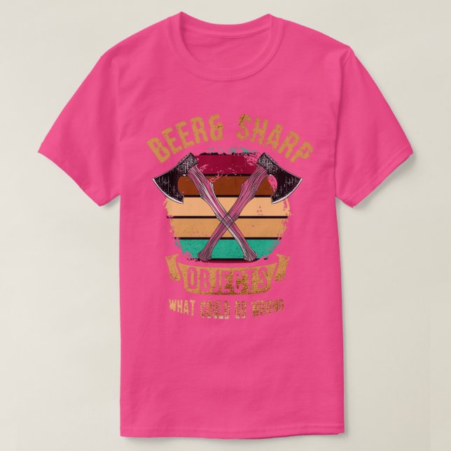 Beer amp Sharp Objects What Could Go Wrong Sharp A T-Shirt (Design Front)