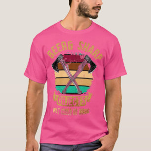 Beer amp Sharp Objects What Could Go Wrong Sharp A T-Shirt
