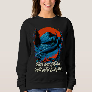 Beer and Fishing Fix Everything Fisherman Friends Sweatshirt