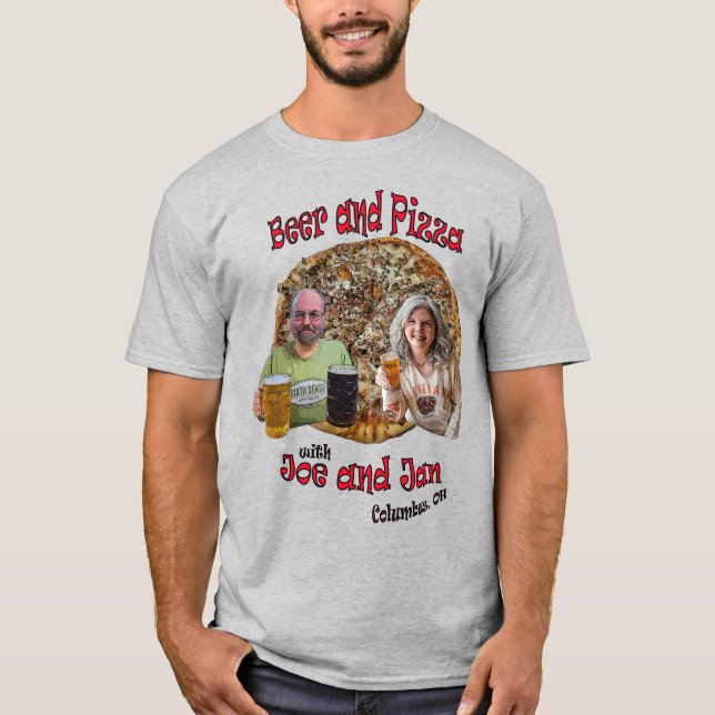 Beer and Pizza with Joe and Jan - T-Shirt (Front)