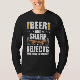 Beer And Sharp Objects Axe Throwing Hatchet Lumber T-Shirt