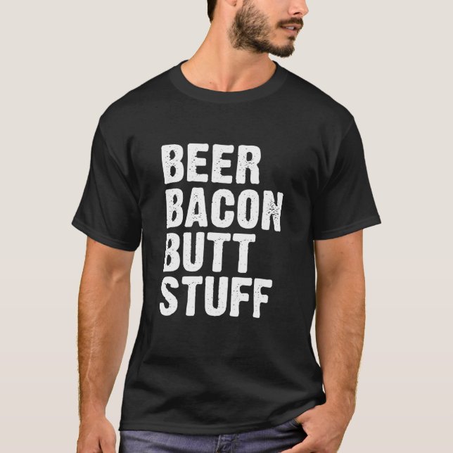 Beer Bacon Butt Stuff T-Shirt (Front)