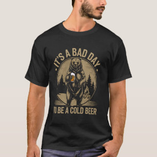 Beer Bear It's Bad Day To Be Cold Beer Funny Drink T-Shirt