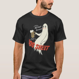 Beer Because 2021 Is Boo Sheet Funny Boo Ghost Hal T-Shirt