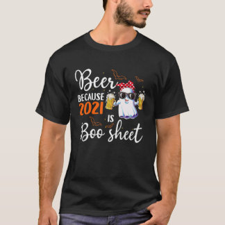 Beer Because 2021 Is Boo Sheet Ghost Drinking Beer T-Shirt