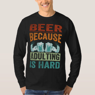 Beer Because Adulting Is Hard   Sarcastic Parent T-Shirt