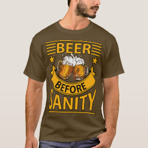 Beer before sanity T-Shirt
