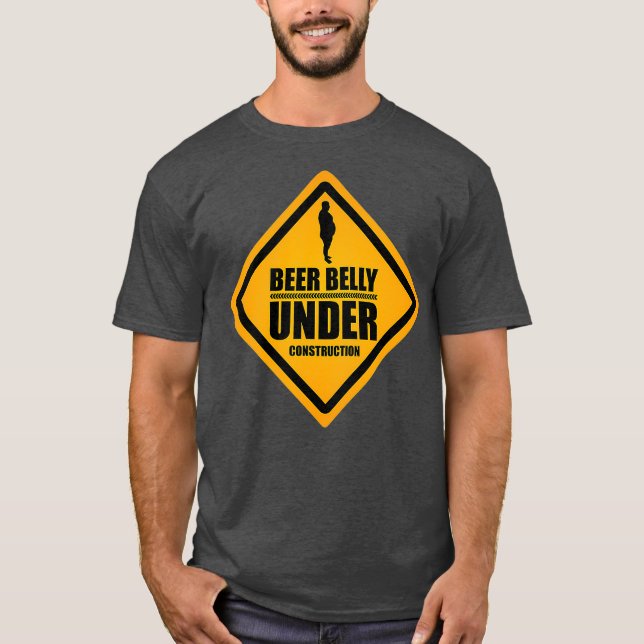 Beer Belly Under Construction for Men and Women T-Shirt (Front)