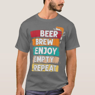 Beer Brew Enjoy Empty Repeat Homebrew Beer Brewing T-Shirt