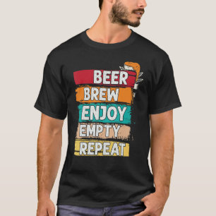 Beer Brew Enjoy Empty Repeat T-Shirt