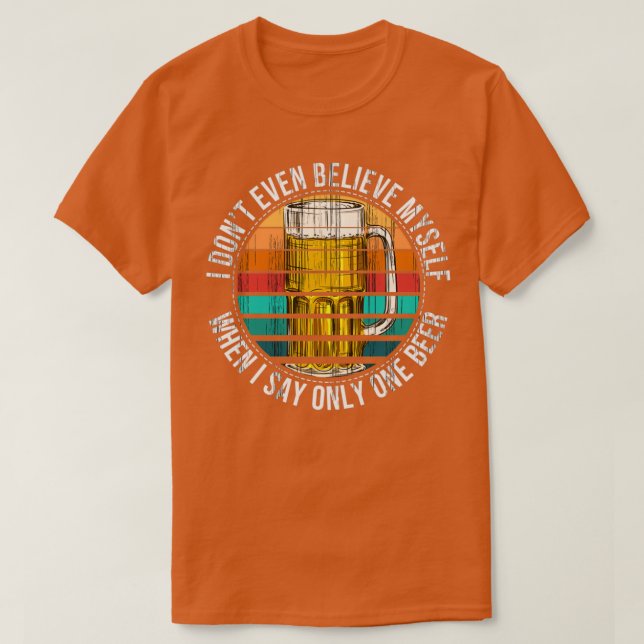 Beer Brewing Only one Beer Drinking Homebewing T T-Shirt (Design Front)