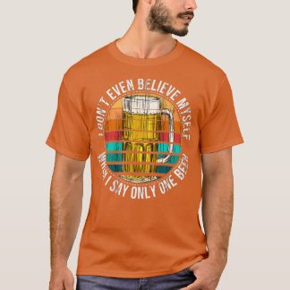 Beer Brewing Only one Beer Drinking Homebewing T T-Shirt