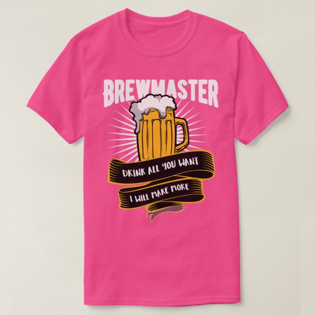 Beer Brewmaster Drink all you want I will make mor T-Shirt (Design Front)