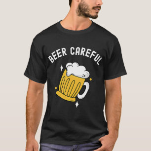 Beer Careful Drinking & Brewery Lovers  Funny Beer T-Shirt