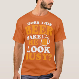 Beer Dad Shirt Does This Make Me Look Busy Gift