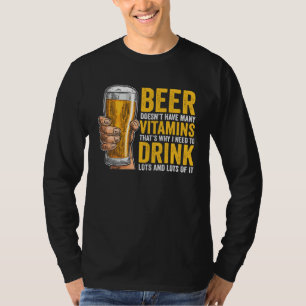 Beer Doesn t have many Vitamins T-Shirt