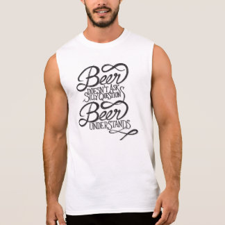 Beer Doesn't Ask Silly Questions Sleeveless Tee